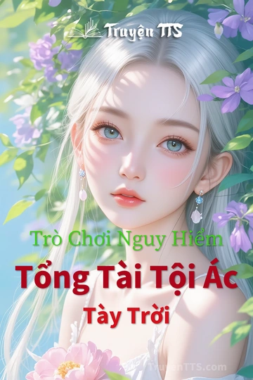 Trò Chơi Nguy Hiểm Tổng Tài Tội Ác Tày Trời