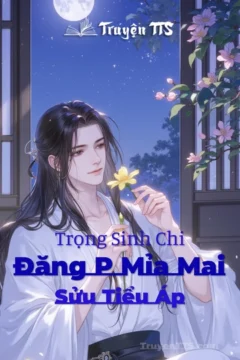 Trọng Sinh Chi Đăng P Mỉa Mai Sửu Tiểu Áp