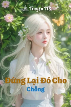 Bìa truyện Vợ !!! Đứng Lại Đó Cho Chồng