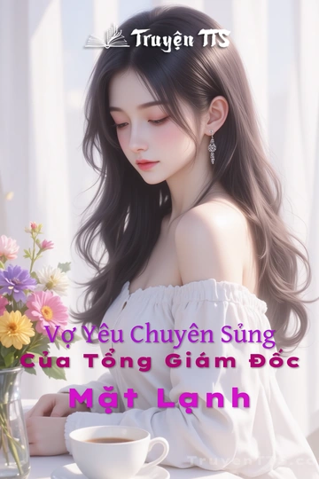 Vợ Yêu Chuyên Sủng Của Tổng Giám Đốc Mặt Lạnh