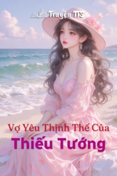 Vợ Yêu Thịnh Thế Của Thiếu Tướng