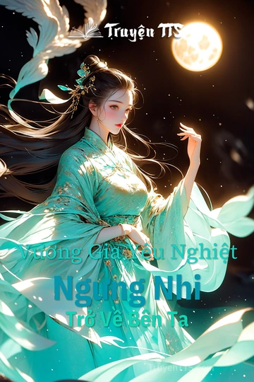 Vương Gia Yêu Nghiệt Ngưng Nhi Trở Về Bên Ta