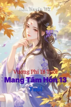 Bìa truyện Vương Phi 18 Tuổi Mang Tâm Hồn 13 Tuổi