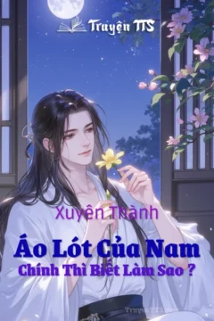 Bìa truyện Xuyên Thành Áo Lót Của Nam Chính Thì Biết Làm Sao ?