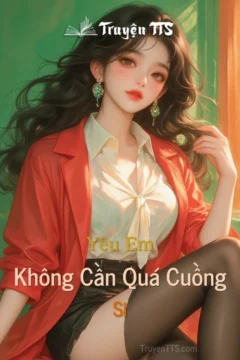 Bìa truyện Yêu Em Không Cần Quá Cuồng Si với hình ảnh lãng mạn.