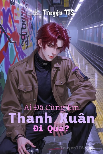 Ai Đã Cùng Em Thanh Xuân Đi Qua?
