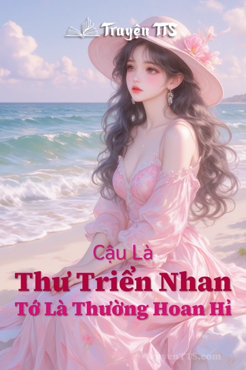Cậu Là Thư Triển Nhan Tớ Là Thường Hoan Hỉ