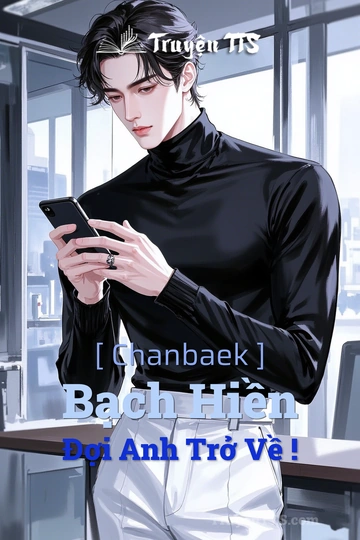 [ Chanbaek ] Bạch Hiền Đợi Anh Trở Về !