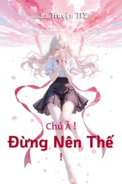 Bìa truyện Chú À! Đừng Nên Thế! với nhân vật chính Thi Thi và Bùi Dịch