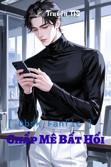 [ Dbsk Fanfic ] – Chấp Mê Bất Hối