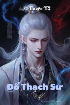 Đổ Thạch Sư - Truyện Đam Mỹ Xuyên Không về phỉ thúy và sức mạnh