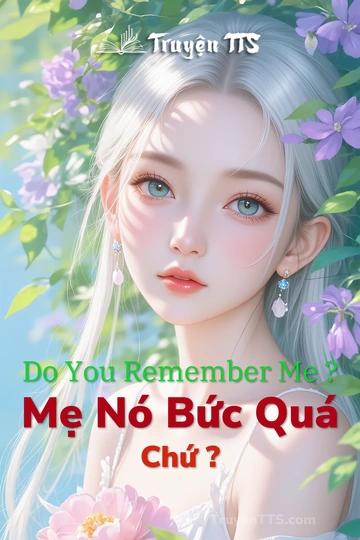 Do You Remember Me ? Mẹ Nó Bức Quá Chứ ?