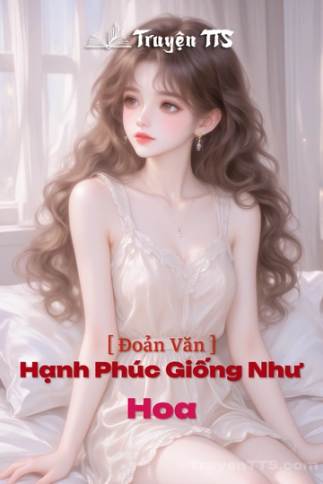 [ Đoản Văn ] Hạnh Phúc Giống Như Hoa