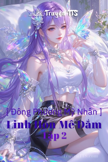 [ Đông Phương Mỹ Nhân ] Linh Hồn Mê Đắm Tập 2