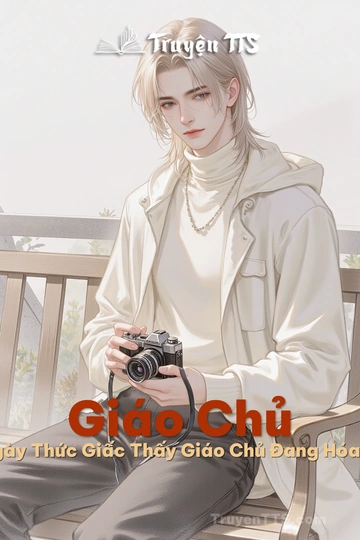 Giáo Chủ Mỗi Ngày Thức Giấc Thấy Giáo Chủ Đang Hóa Trang