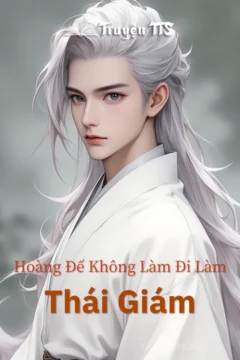 Bìa truyện Thái Giám: Hoàng Đế Không Làm Đi Làm