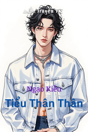 Ngạo Kiều Tiểu Thân Thân I