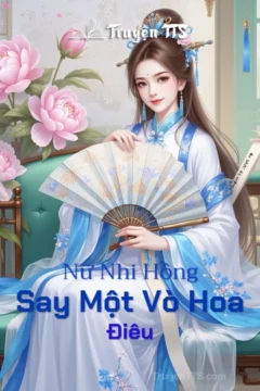 Nữ Nhi Hồng : Say Một Vò Hoa Điêu