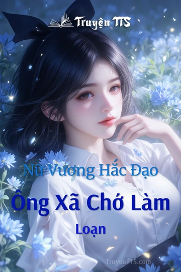 Nữ Vương Hắc Đạo Ông Xã Chớ Làm Loạn
