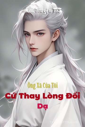 Ông Xã Của Tôi Cứ Thay Lòng Đổi Dạ