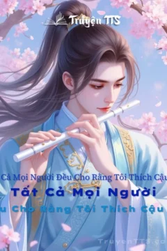 Bìa truyện Tất Cả Mọi Người Đều Cho Rằng Tôi Thích Cậu Ta