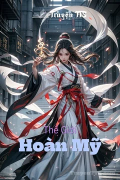 Bìa truyện Thế Giới Hoàn Mỹ với hình ảnh nhân vật chính mạnh mẽ giữa không gian huyền ảo.