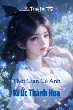 Bìa truyện Thời Gian Có Anh, Kí Ức Thành Hoa với hình ảnh lãng mạn.