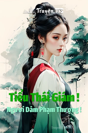 Tiểu Thái Giám ! Ngươi Dám Phạm Thượng !