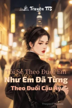 Bìa truyện Tôi Sẽ Theo Đuổi Em Như Em Đã Từng Theo Đuổi Cậu Ấy