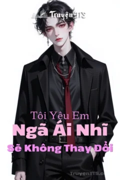 Bìa truyện Ngã Ái Nhĩ, Tôi Yêu Em Sẽ Không Thay Đổi