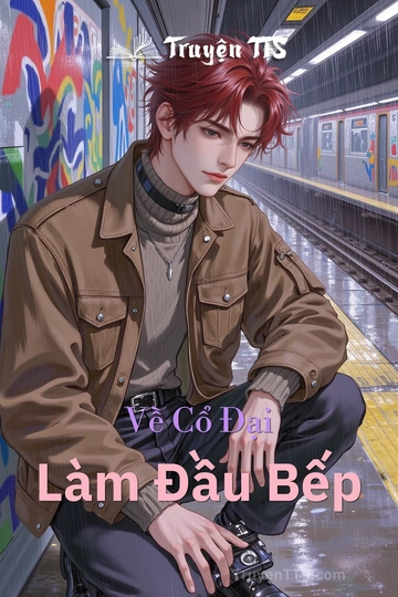 Về Cổ Đại Làm Đầu Bếp