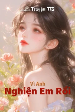 Bìa truyện Vì Anh Nghiện Em Rồi