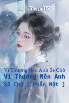 Bìa truyện Vì Thương Nên Anh Sẽ Chờ [ Phần Một ]