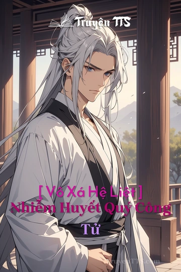 [ Vô Xá Hệ Liệt ] Nhiễm Huyết Quý Công Tử