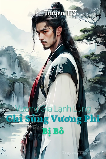 Vương Gia Lạnh Lùng Chỉ Sủng Vương Phi Bị Bỏ